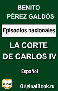 La corte de Carlos IV. B. Pérez Galdós (Español) 