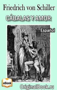 Friedrich Schiller. Cábalas Y Amor (Spanish Edition)