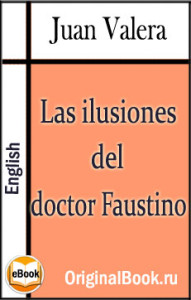 Las ilusiones del doctor Faustino. Juan Valera (Español)
