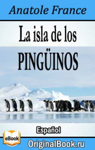 La isla de los Pingüinos. A. France (Español)