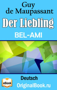 Der Liebling (Bel-Ami). Guy de Maupassant (Deutsch)