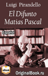 El difunto Matías Pascal. L. Pirandello (Español)