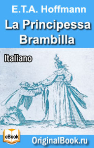 La Principessa Brambilla. E.T.A. Hoffmann (Italiano)