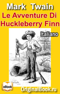 Le Avventure Di Huckleberry Finn. M. Twain (Italiano)