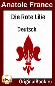 Die Rote Lilie. A.  France (Deutsch)