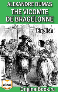 A. Dumas. The Vicomte of Bragelonne  (English Edition)