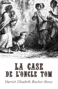 La Case De L'oncle Tom. Harriet Beecher Stowe (Français)