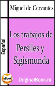 Miguel de Cervantes. Los Trabajos De Persiles Y Sigismunda (Original)