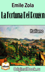 La Fortuna Dei Rougon. Emile Zola (Italiano)