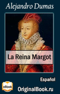 Аlexandre Dumas. La Reina Margot (Spanish Edition)